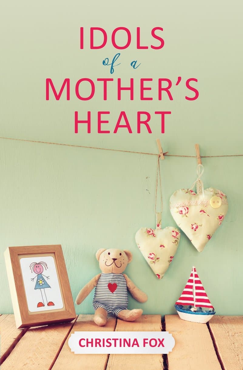 9781527102330-idols-of-a-mother_s-heart-christina-fox
