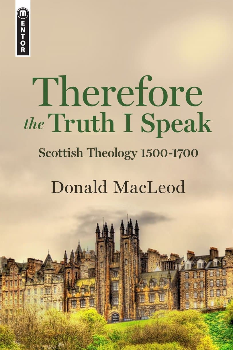 9781527102415-therefore-the-truth-i-speak-scottish-theology-1500-1700
