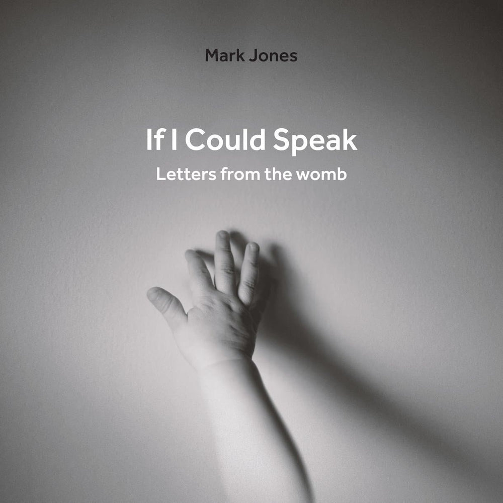 9781527104662-if-i-could-speak-letters-from-the-womb-mark-jones