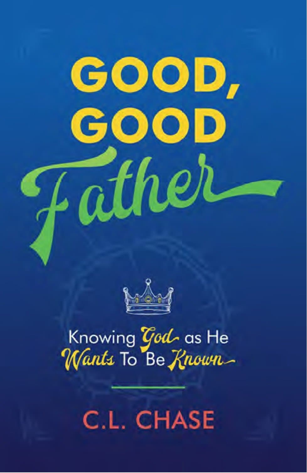 9781527106970-good-good-father-knowing-god-as-he-wants-to-be-known-c-l-chase