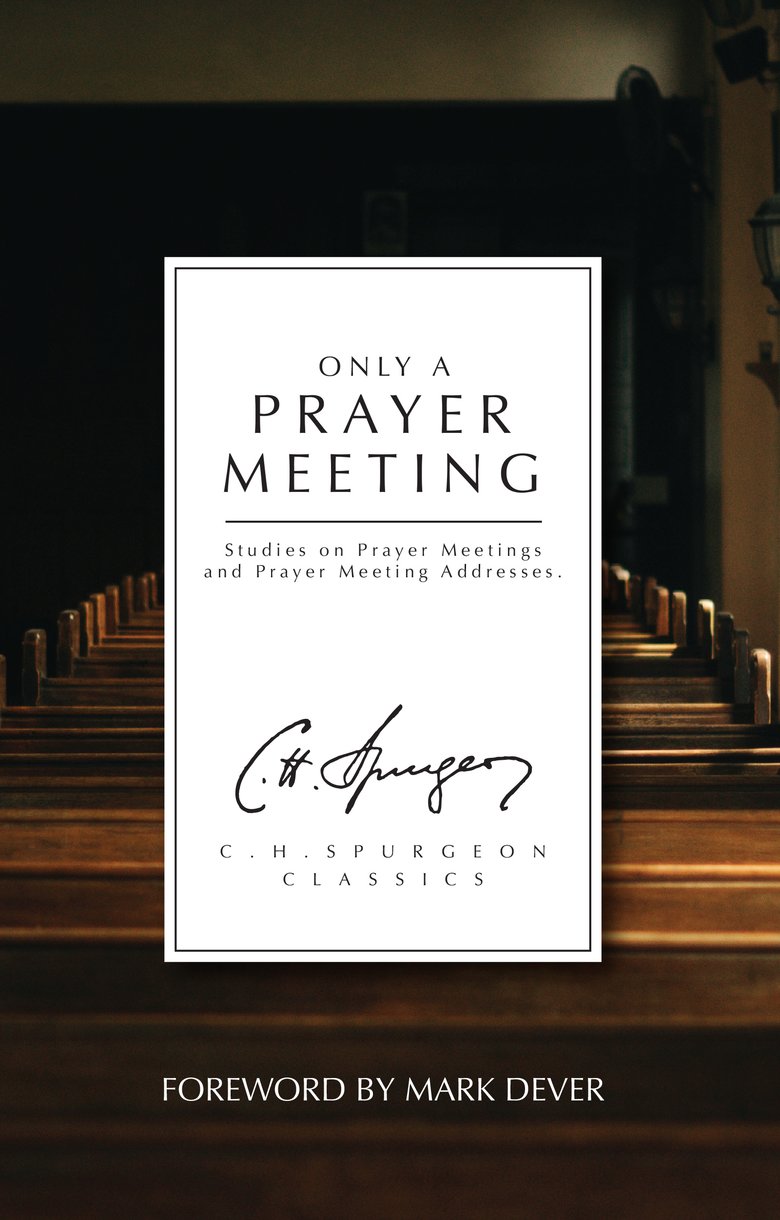 9781527108721-only-a-prayer-meeting-studies-on-prayer-meetings-and-prayer-meeting-addresses-c-h-spurgeon