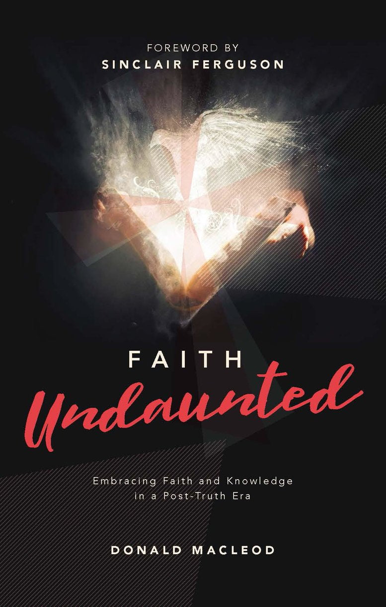 9781527109018-faith-undaunted-embracing-faith-and-knowledge-in-a-post-truth-era-donald-macleod