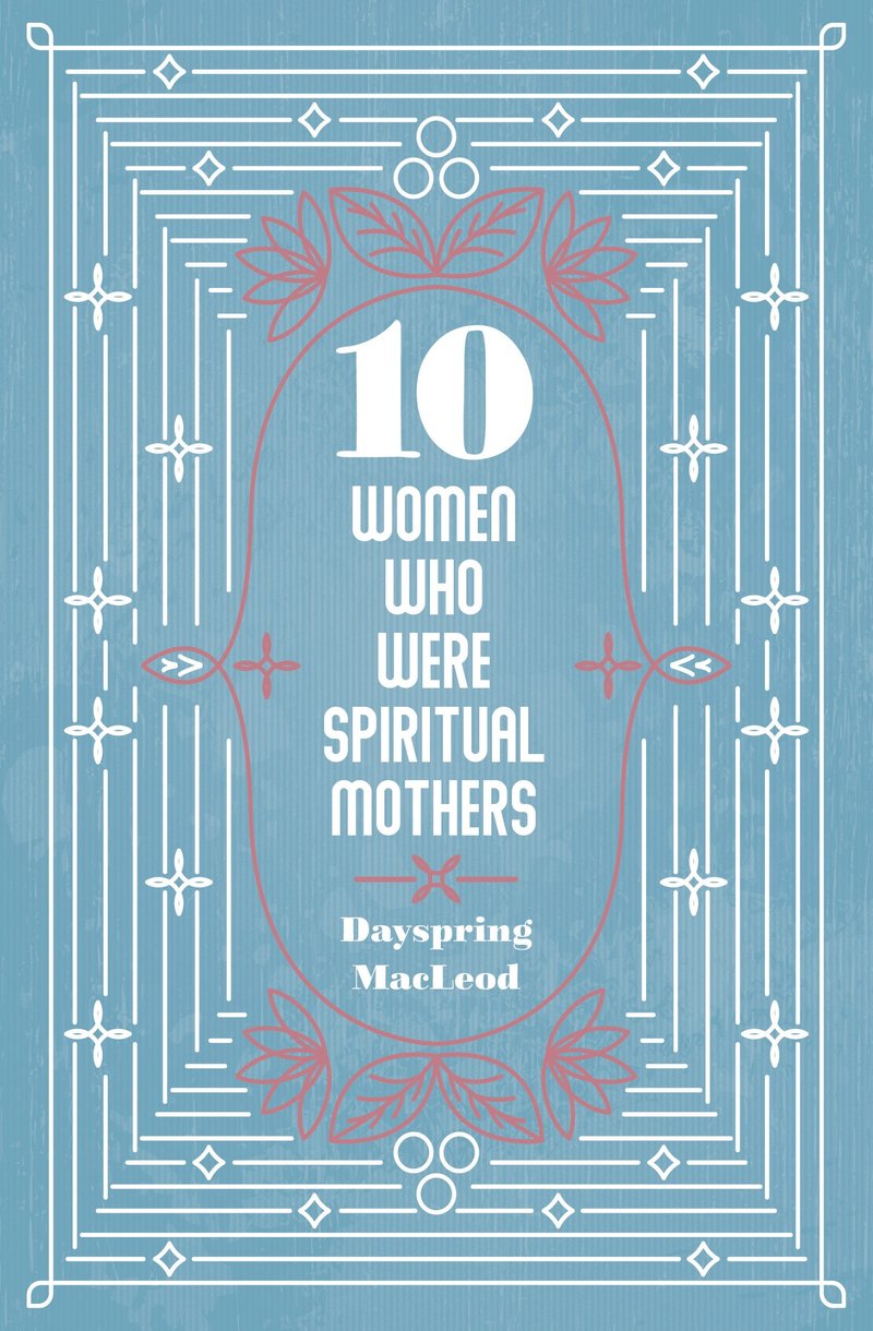 9781527109728-10-women-who-were-spiritual-mothers-dayspring-macleod