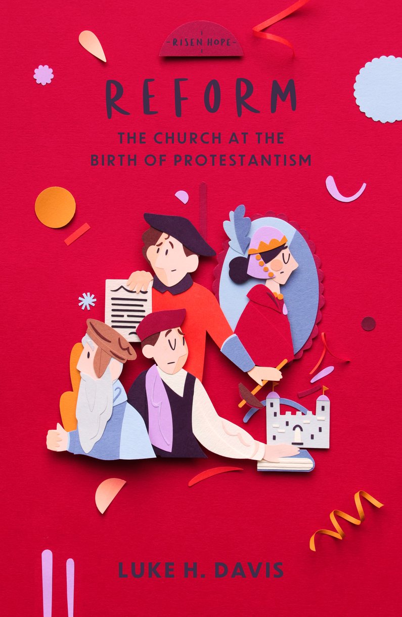 9781527109902-reform-the-church-at-the-birth-of-protestantism-luke-h-davis