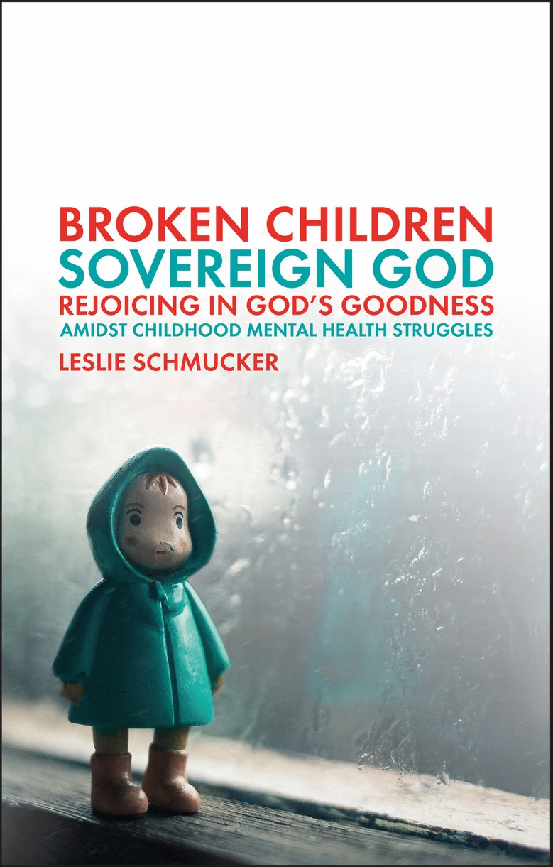 9781527110137-broken-children-sovereign-god-rejoicing-in-gods-goodness-amidst-childhood-mental-health-struggles-leslie-schmucker