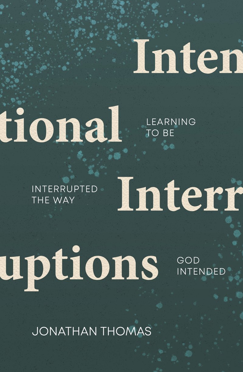 9781527110205-intentional-interruptions-learning-to-be-interrupted-the-way-god-intended-jonathan-thomas