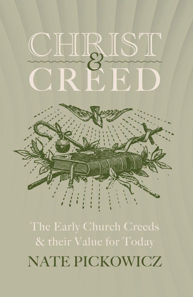 9781527110403-christ-creed-the-early-church-creeds-their-value-for-today-nate-pickowicz