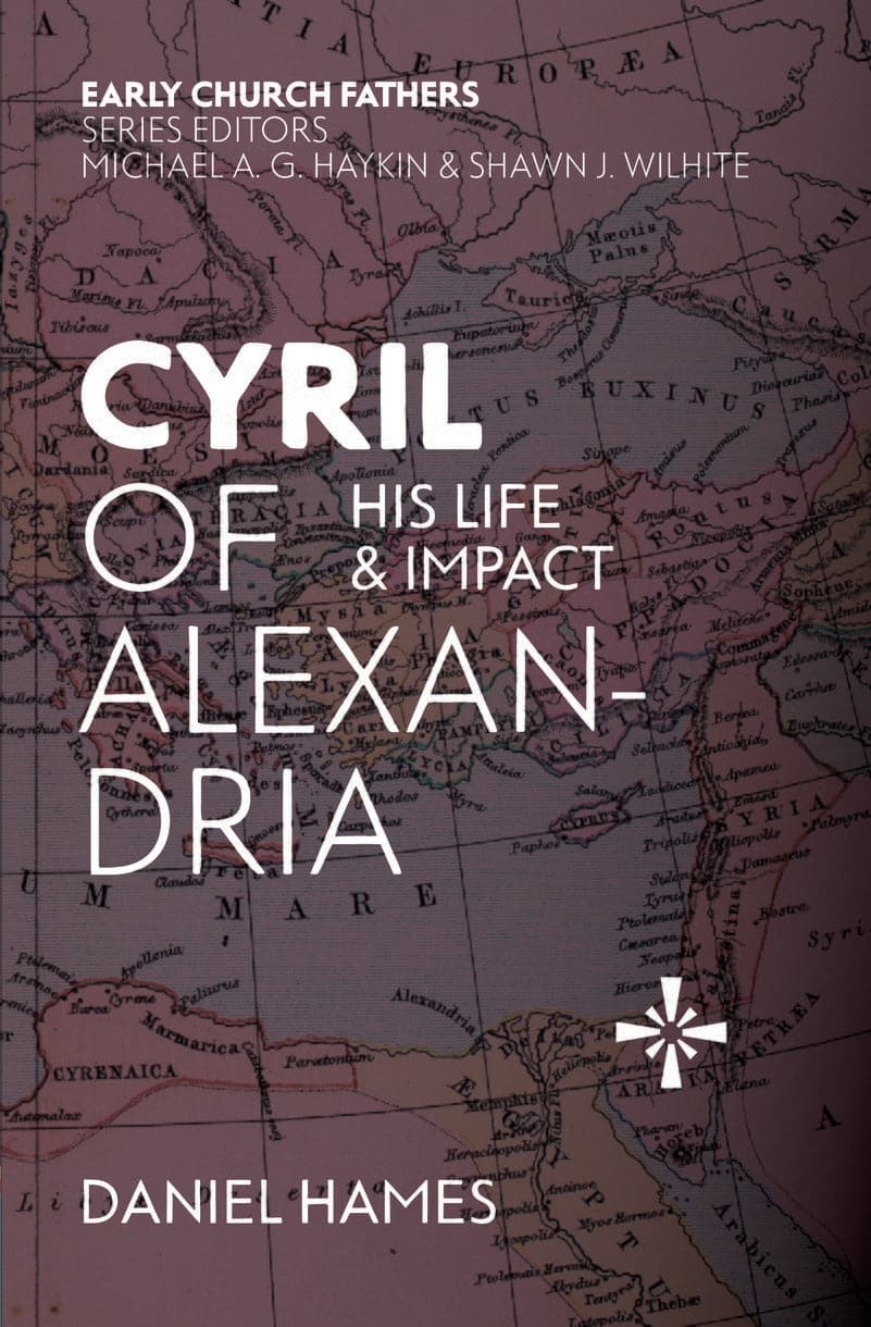 9781527111332-cyril-of-alexandria-his-life-and-impact-daniel-hames