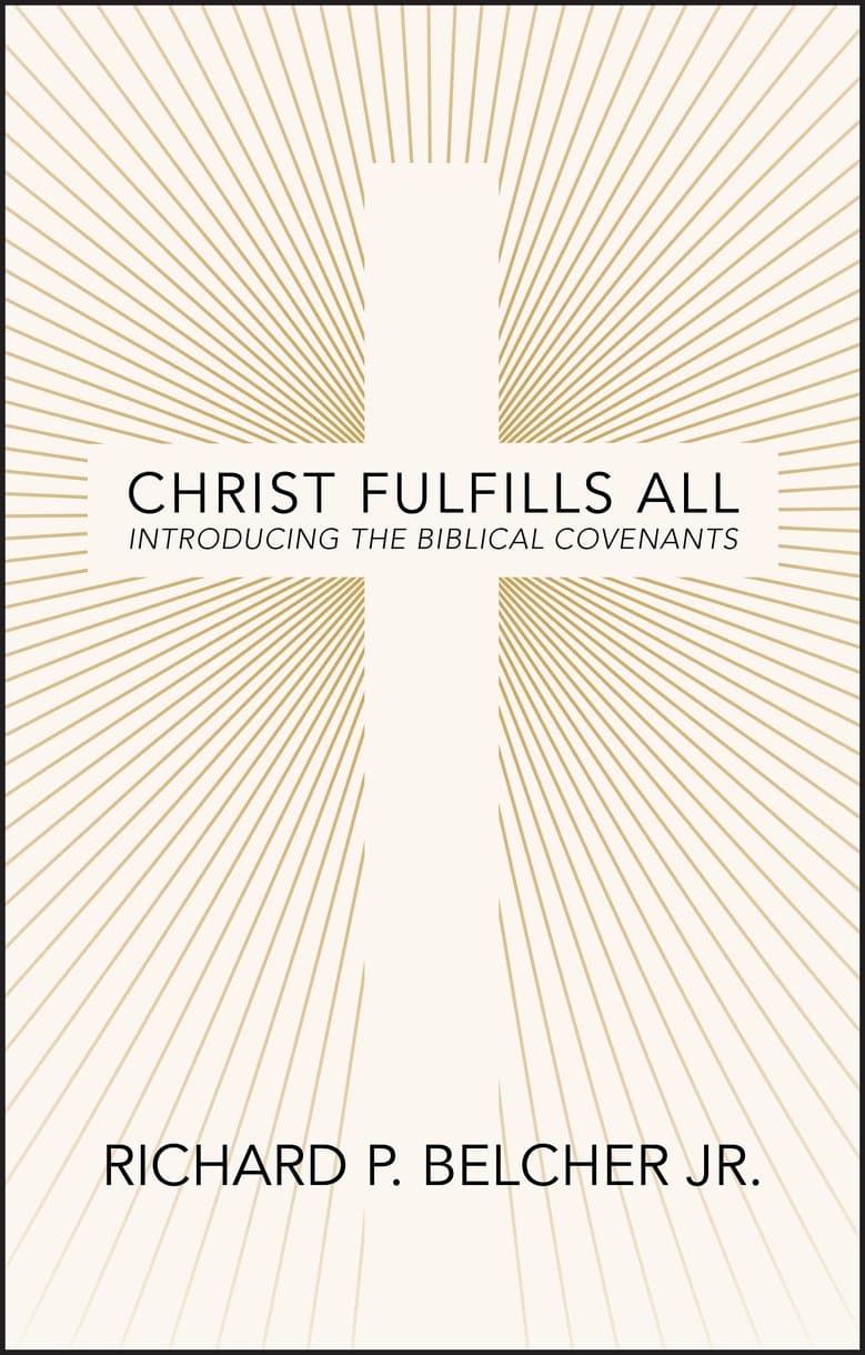 9781527111349-christ-fulfills-all-introducing-the-biblical-covenants-richard-p-belcher-jr
