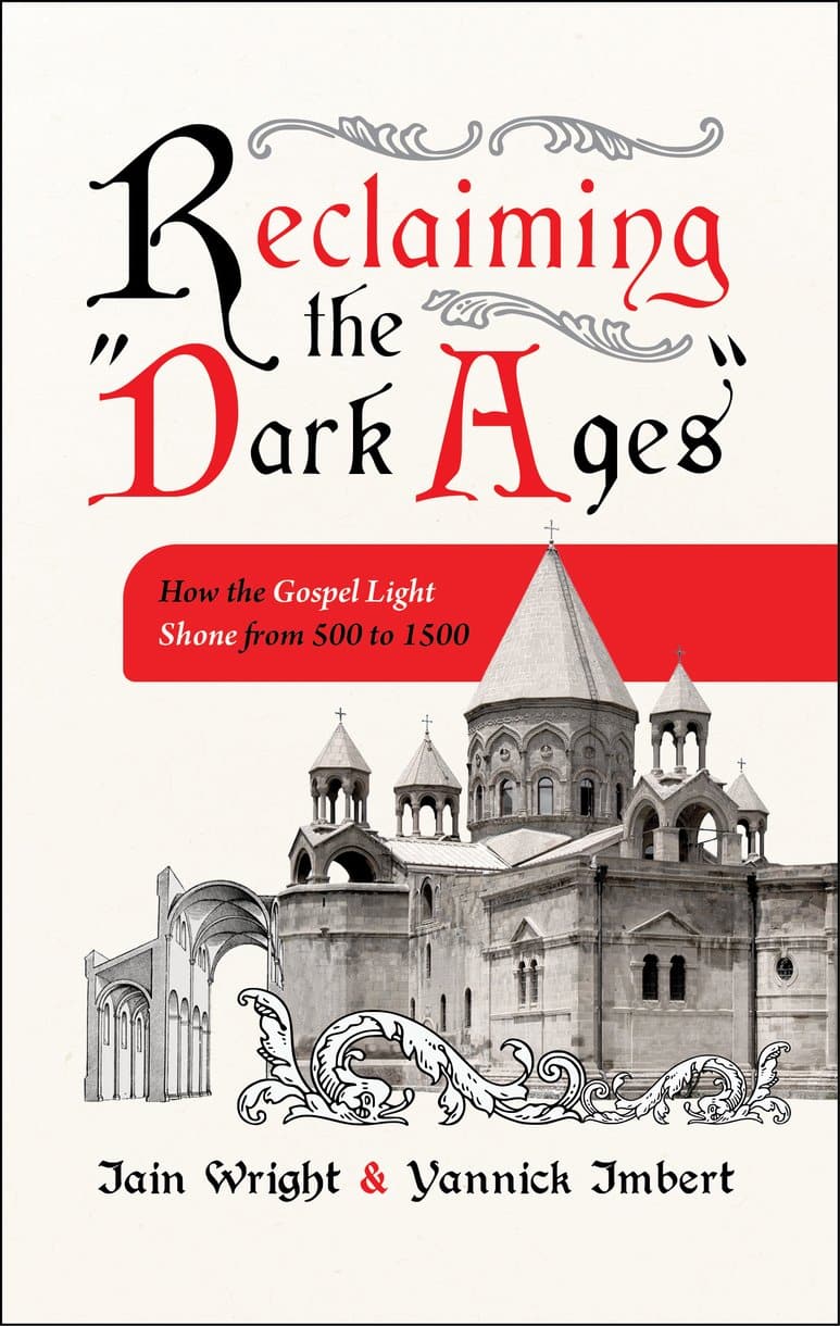 9781527111554-reclaiming-the-dark-ages-how-the-gospel-light-shone-from-500-to-1500-iain-wright-yannick-lmbert
