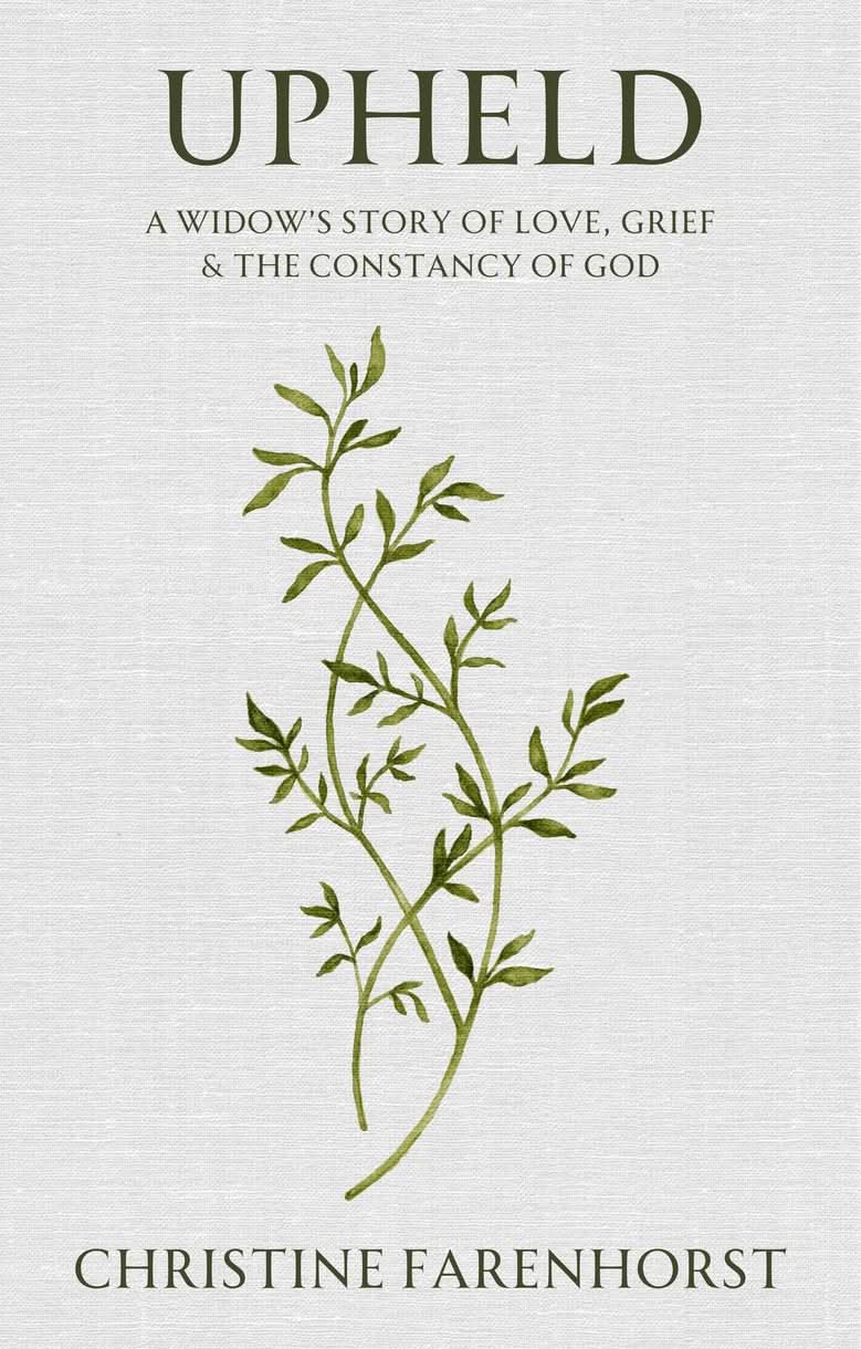 9781527112001-upheld-a-widow-s-story-of-love-grief-and-the-constancy-of-god-christine-farenhorst