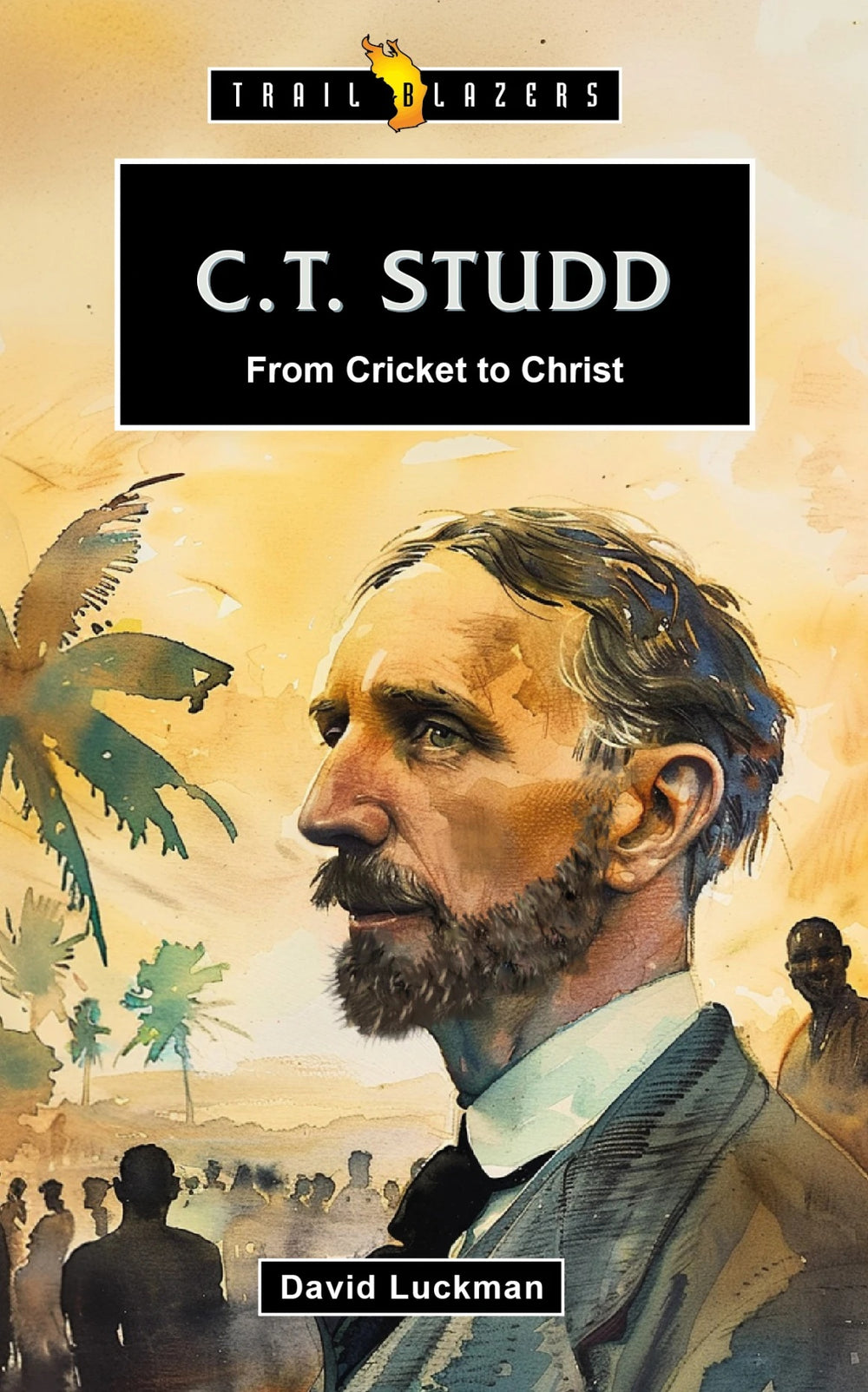 9781527112155-trailblazers-ct-studd-from-cricket-to-christ-david-luckman