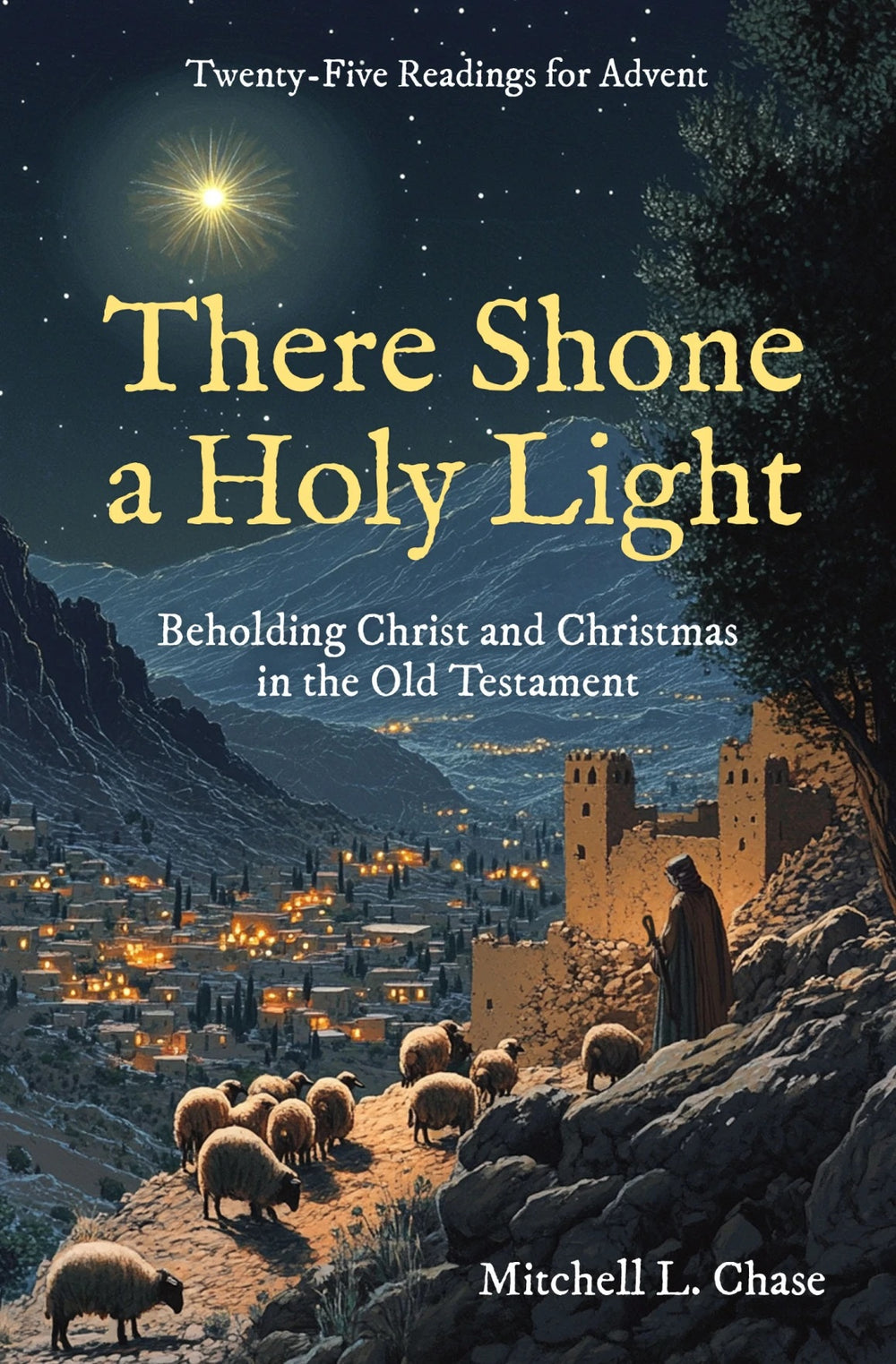 9781527112254-there-shone-a-holy-light-beholding-christ-and-christmas-in-the-old-testament-twenty_five-readings-for-advent-mitchell-l-chase