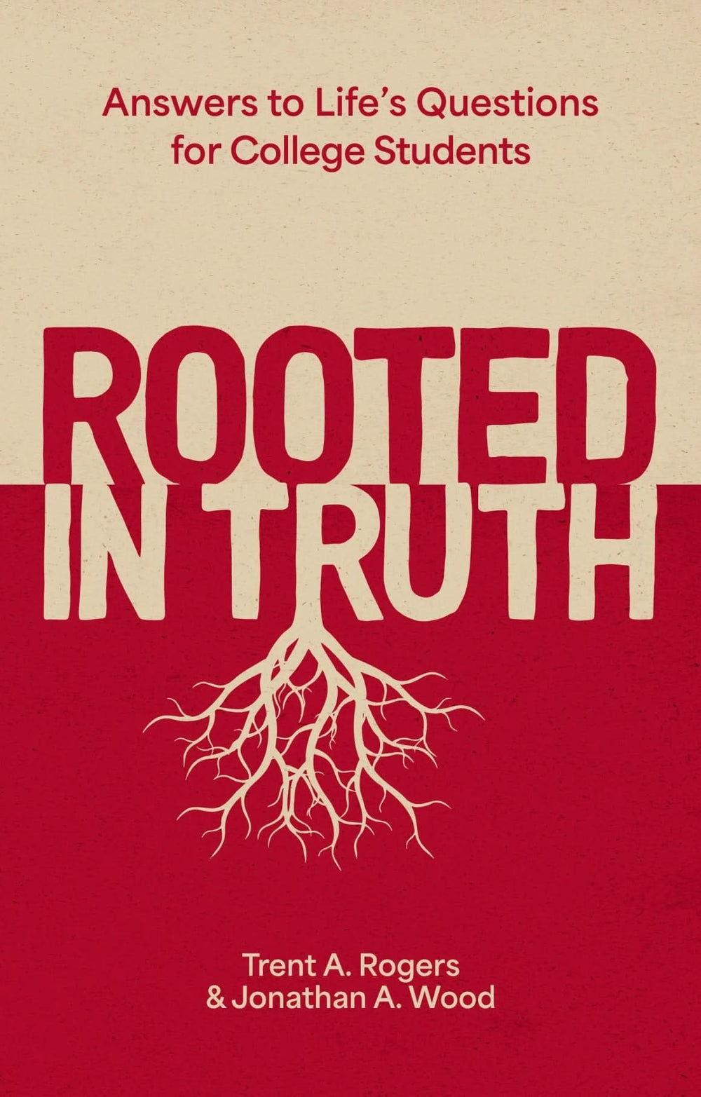 9781527112698-rooted-in-truth-answers-to-life_s-questions-for-college-students-trent-a-rogers-jonathan-a-wood