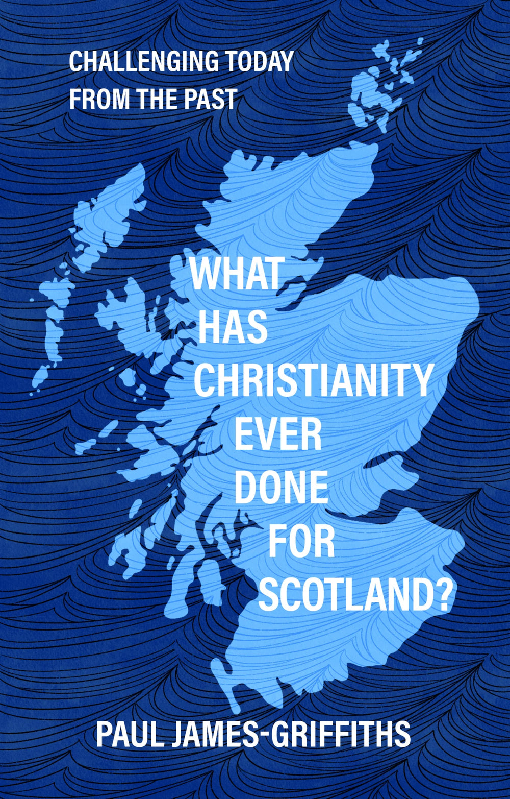 9781527112971-what-has-christianity-ever-done-for-scotland-paul-james-griffiths