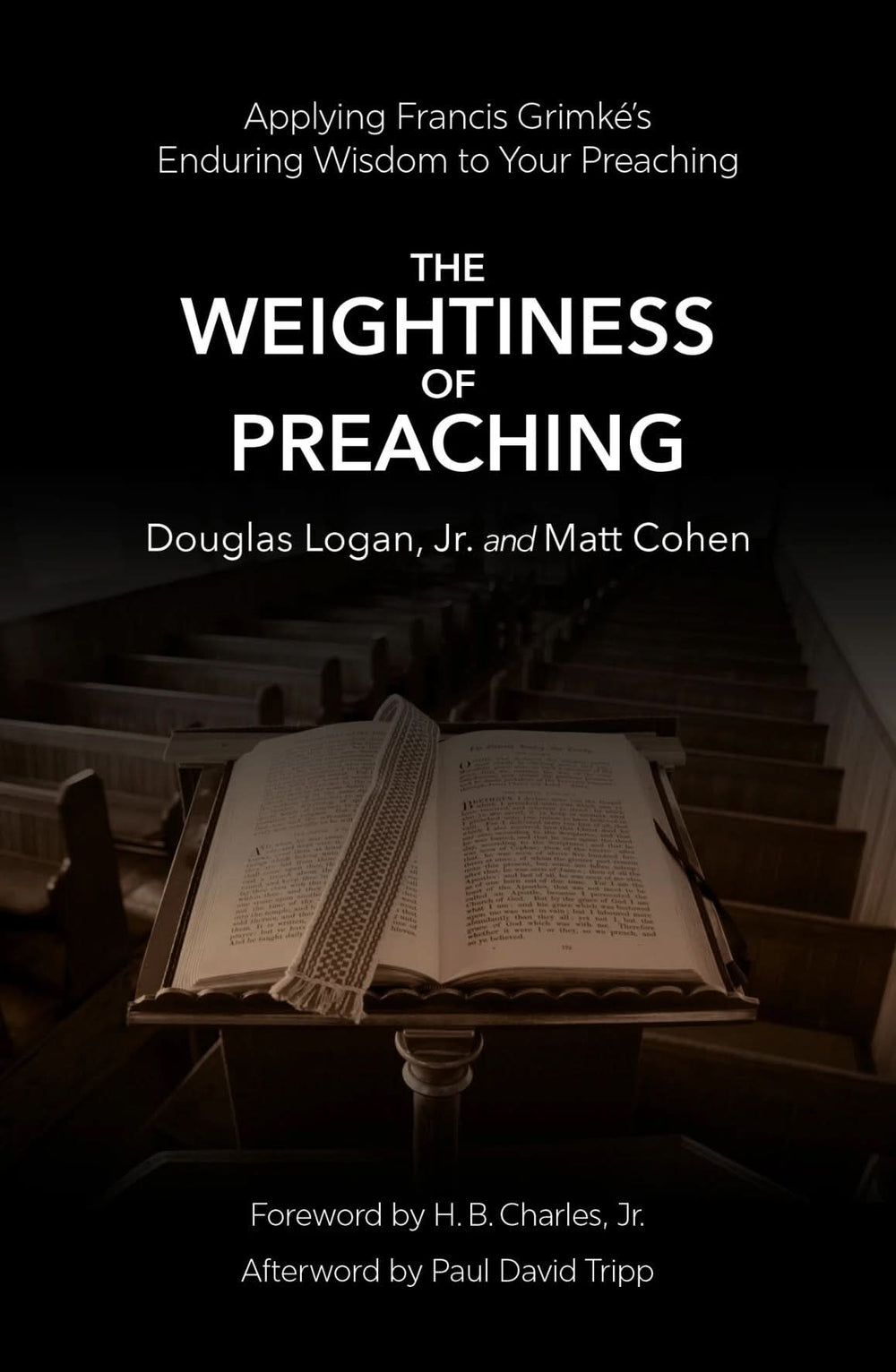 9781527113794-weightiness-of-preaching-the-applying-francis-grimk-s-enduring-wisdom-to-your-preaching-douglas-logan-jr-matt-cohen