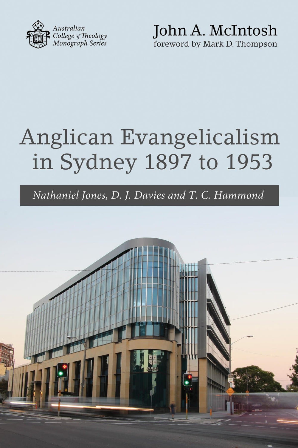 9781532643071-anglican-evangelicalism-in-sydney-1897-to-1953-nathaniel-jones-d-j-davies-and-t-c-hammond-john-mcintosh