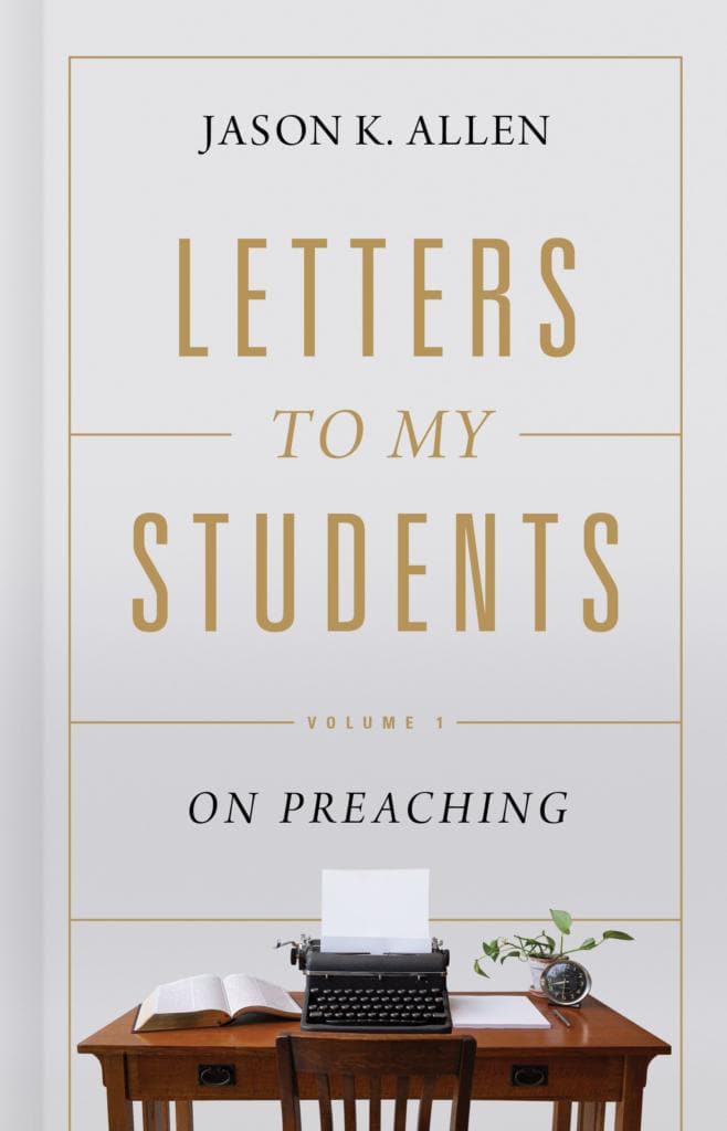 9781535941143-letters-to-my-students-volume-1-on-preaching-jason-k-allen
