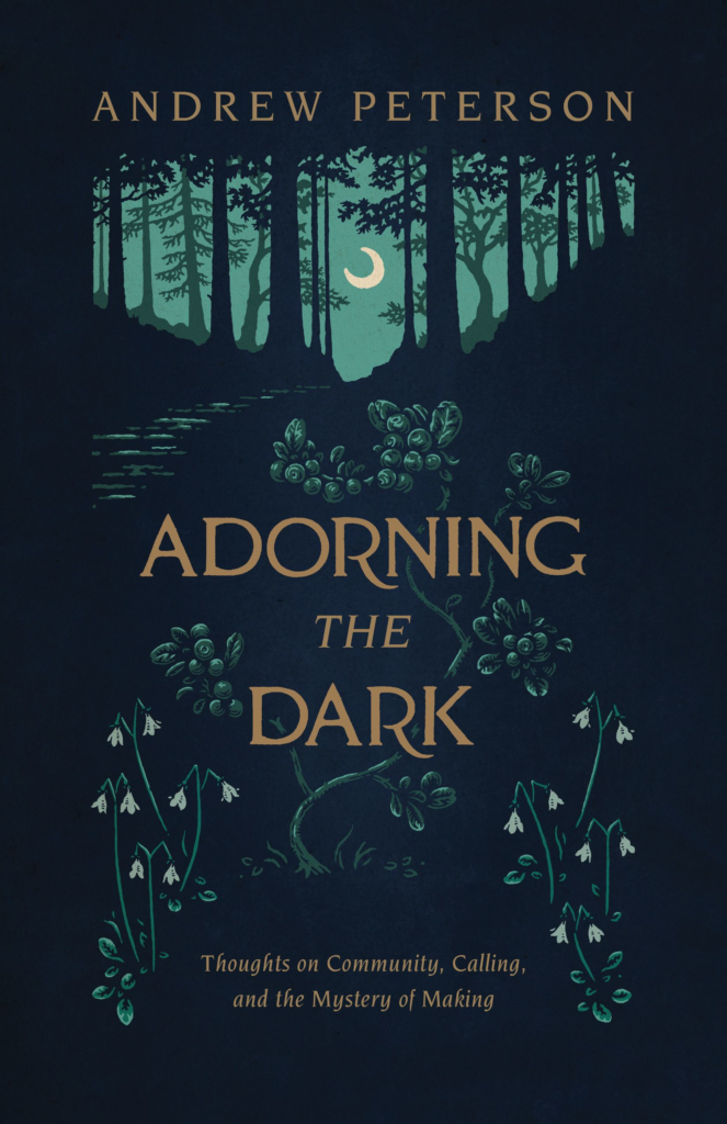 9781535949026-adorning-the-dark-thoughts-on-community-calling-and-the-mystery-of-making-andrew-peterson1
