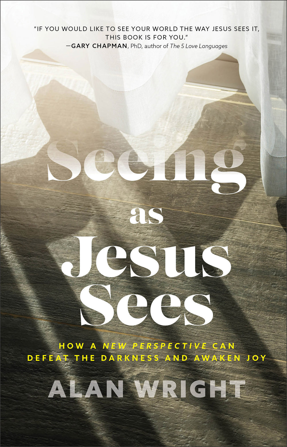 9781540900562-seeing-as-jesus-sees-how-a-new-perspective-can-defeat-the-darkness-and-awaken-joy-alan-wright
