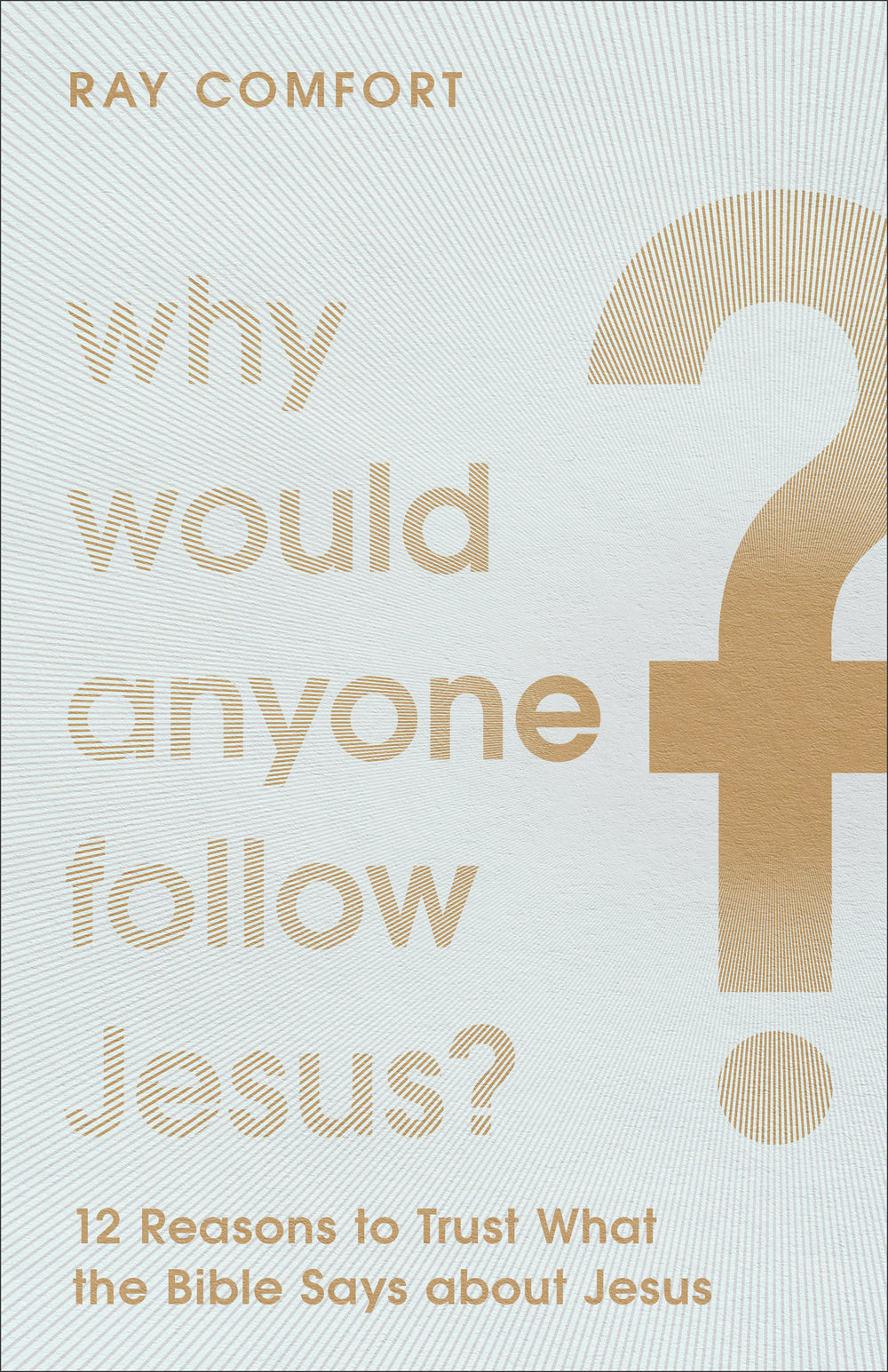 9781540901774-why-would-anyone-follow-jesus-12-reasons-to-trust-what-the-bible-says-about-jesus-ray-comfort