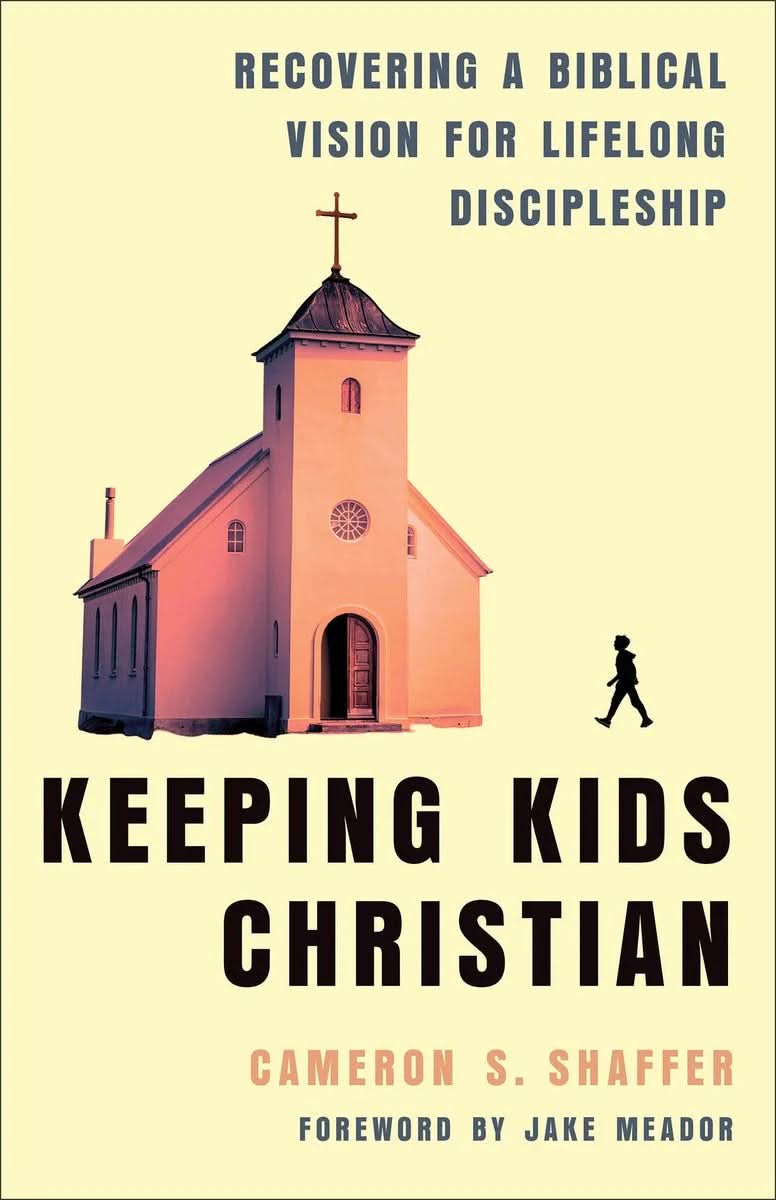 9781540905055-keeping-kids-christian-recovering-a-biblical-vision-for-lifelong-discipleship-cameron-s-shaffer