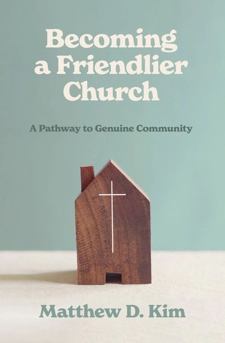 9781540906144-becoming-a-friendlier-church-a-pathway-to-genuine-community-matthew-d-kim