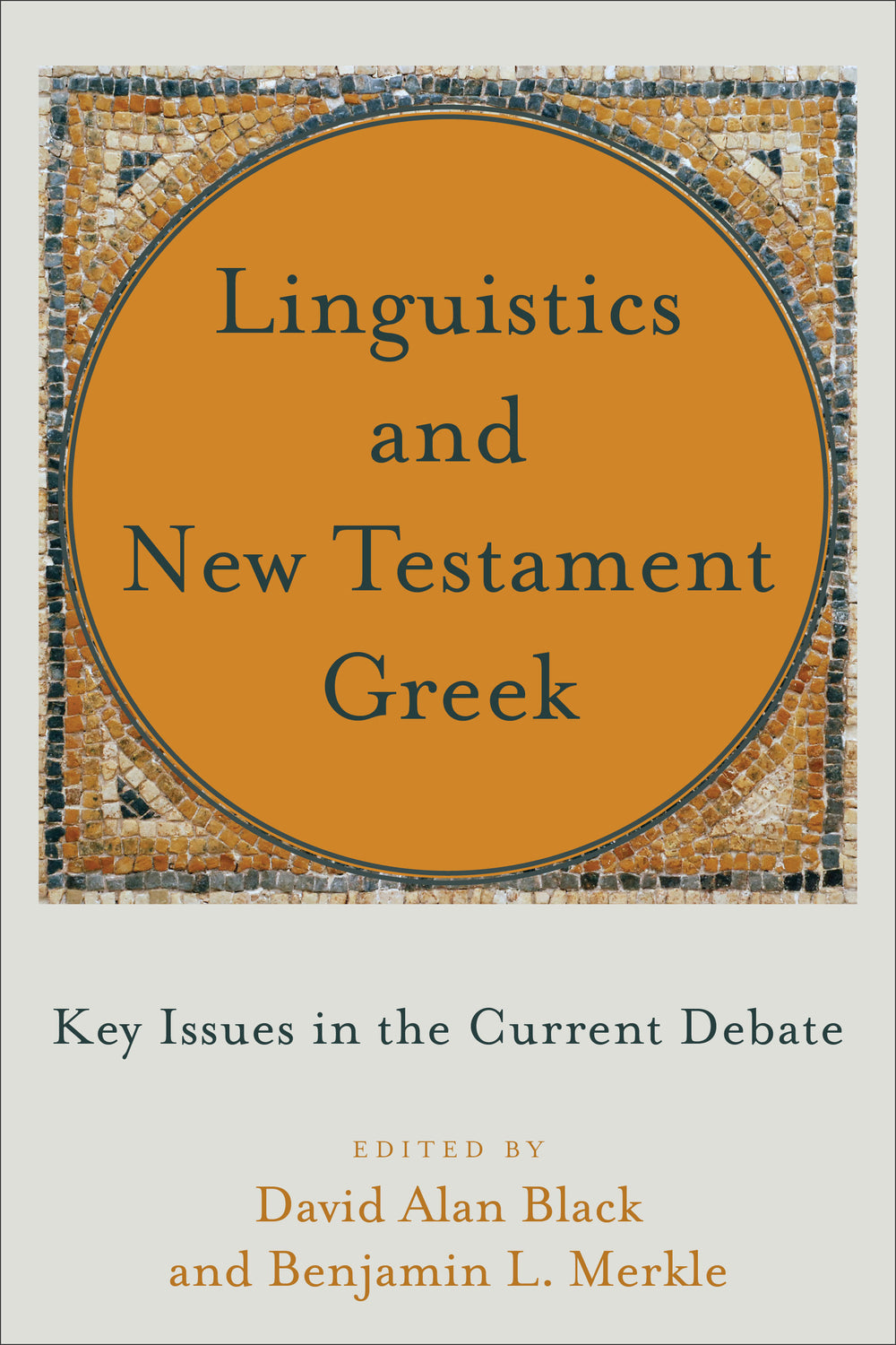 9781540961068-linguistics-and-new-testament-greek-key-issues-in-the-current-debate-david-alan-black-benjamin-l-merkle-editors