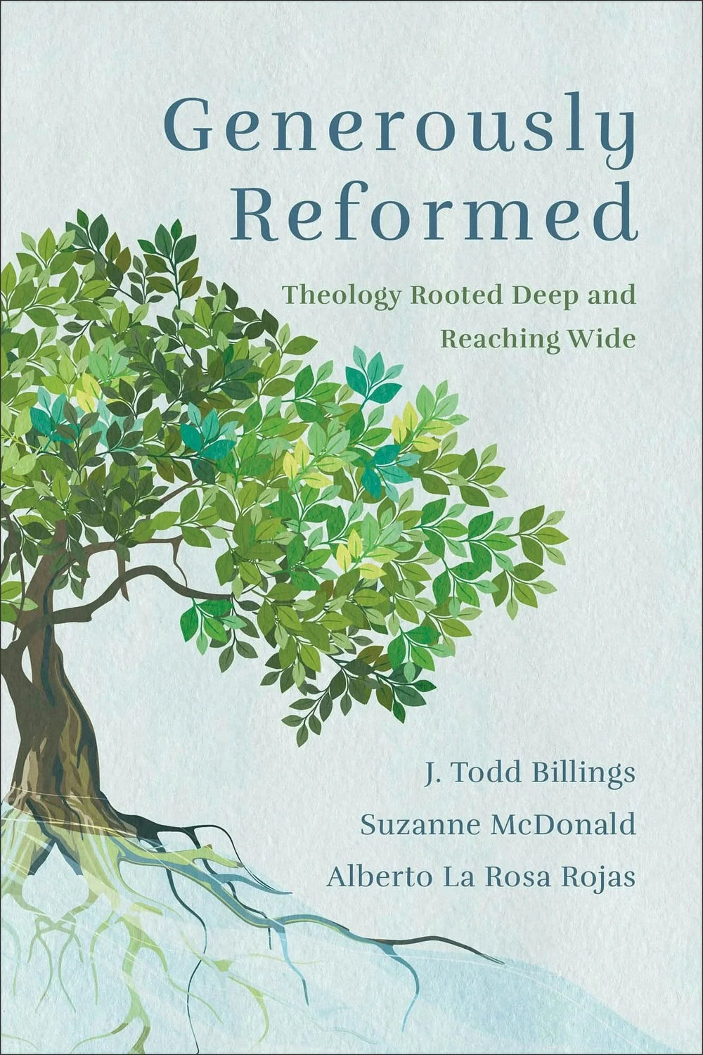 9781540963321-generously-reformed-theology-rooted-deep-and-reaching-wide-j-todd-billings-suzanne-mcdonald-alberto-la-rosa-rojas