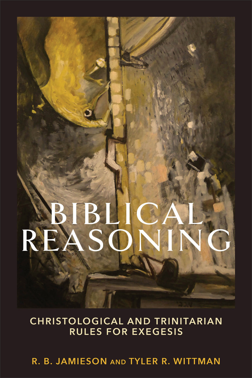 9781540964670-biblical-reasoning-christological-and-trinitarian-rules-for-exegesis-r-b-jamiesontyler-r-wittman