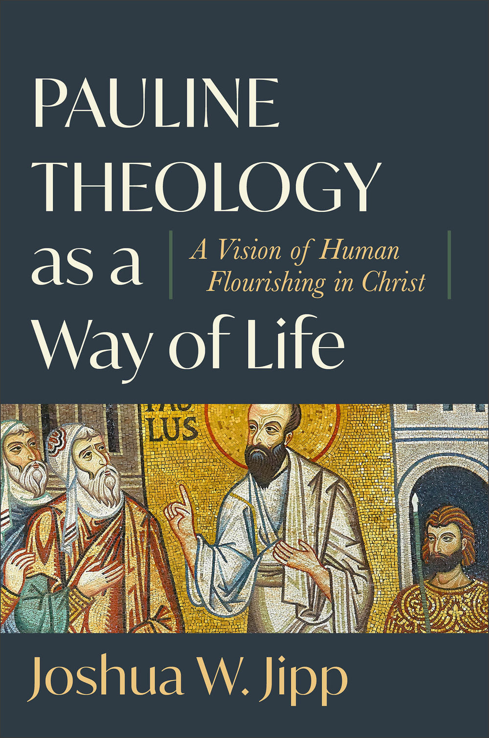 9781540965721-pauline-theology-as-a-way-of-life-a-vision-of-human-flourishing-in-christ-joshua-w-jipp