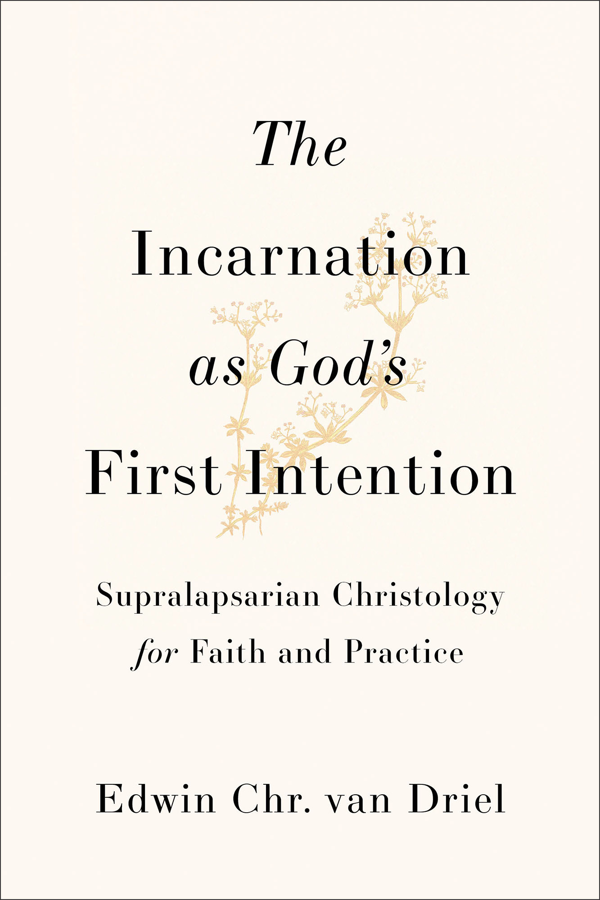 9781540969477-incarnation-as-god-s-first-intention-the-supralapsarian-christology-for-faith-and-practice-edwin-chr-van-driel