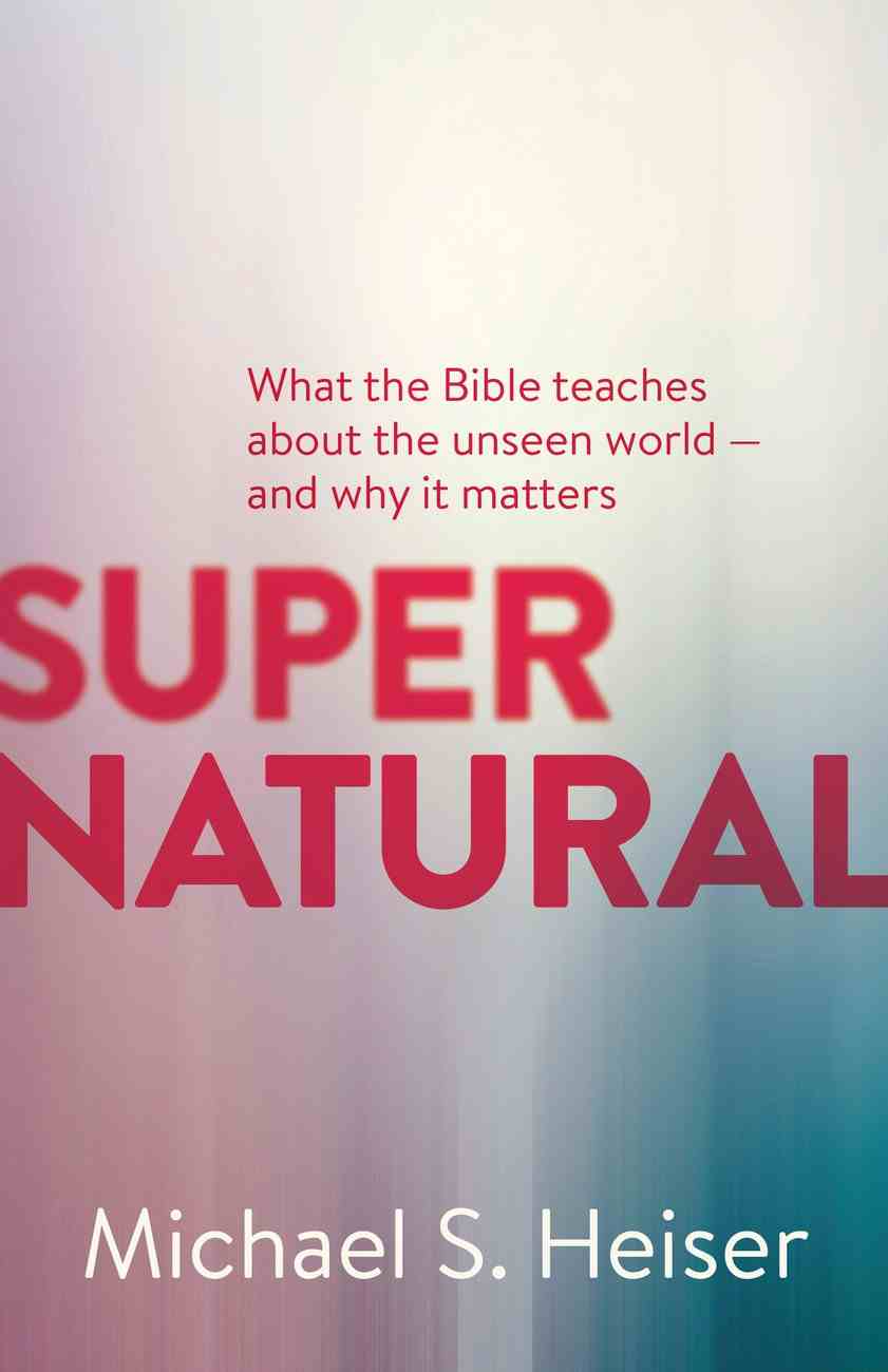 9781577995586-supernatural-what-the-bible-teaches-about-the-unseen-world-and-why-it-matters-michael-s-heiser