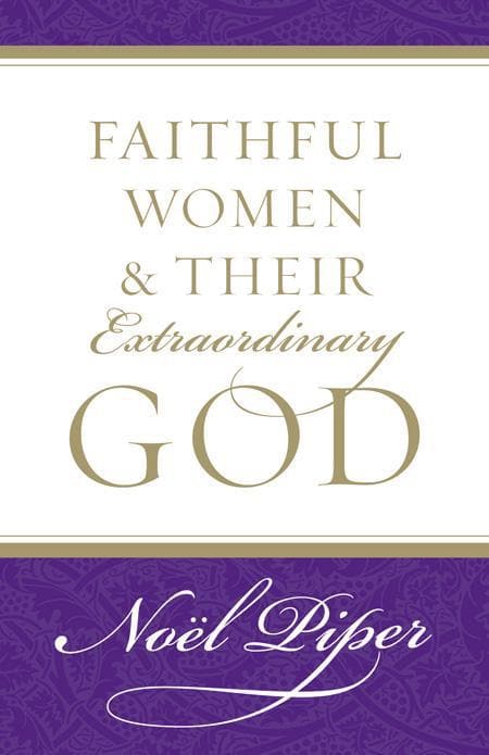 9781581346732-piper-faithful-women-extraordinary-god