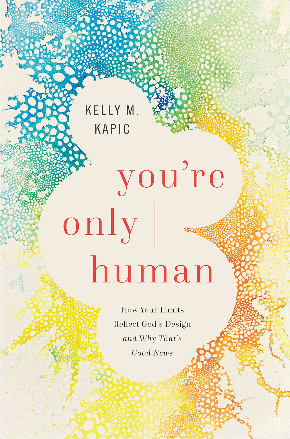 9781587435102-youre-only-human-how-your-limits-reflect-god-s-design-and-why-that-s-good-news-kelly-m-kapic