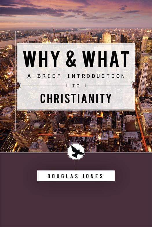 9781591280231-why-and-what-a-brief-introduction-to-christianity-douglas-jones