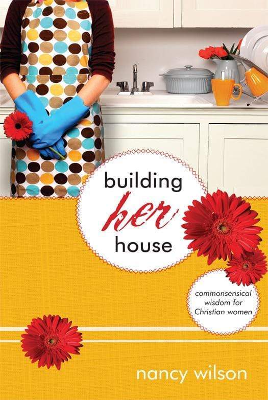 9781591280392-building-her-house-commonsensical-wisdom-for-christian-women-nancy-wilson