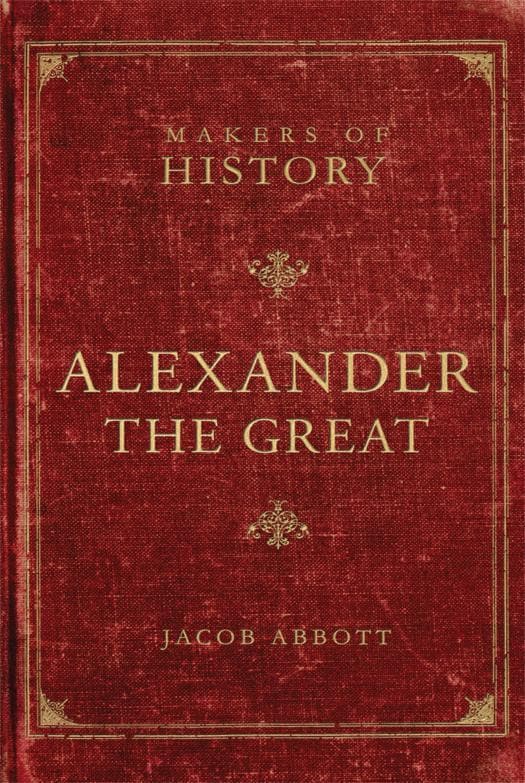 9781591280583-makers-of-history-alexander-the-great-jacob-abbott