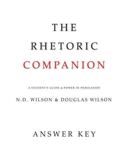9781591281030-rhetoric-companion-answer-key-the-a-students-guide-to-power-and-persuasion-douglas-wilson-and-nathan-wilson