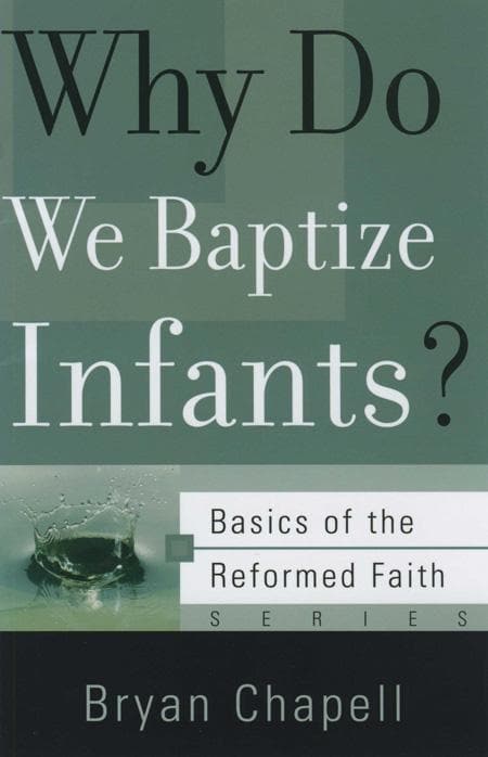 9781596380585-chapell-why-baptize-infants
