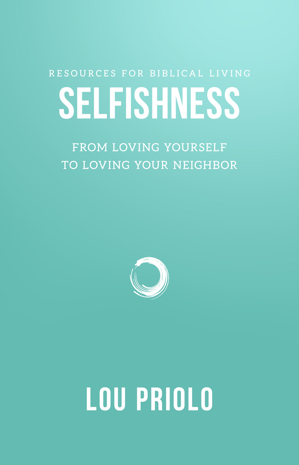 9781596381797-rbl-selfishness-from-loving-yourself-to-loving-your-neighbor-priolo-lou