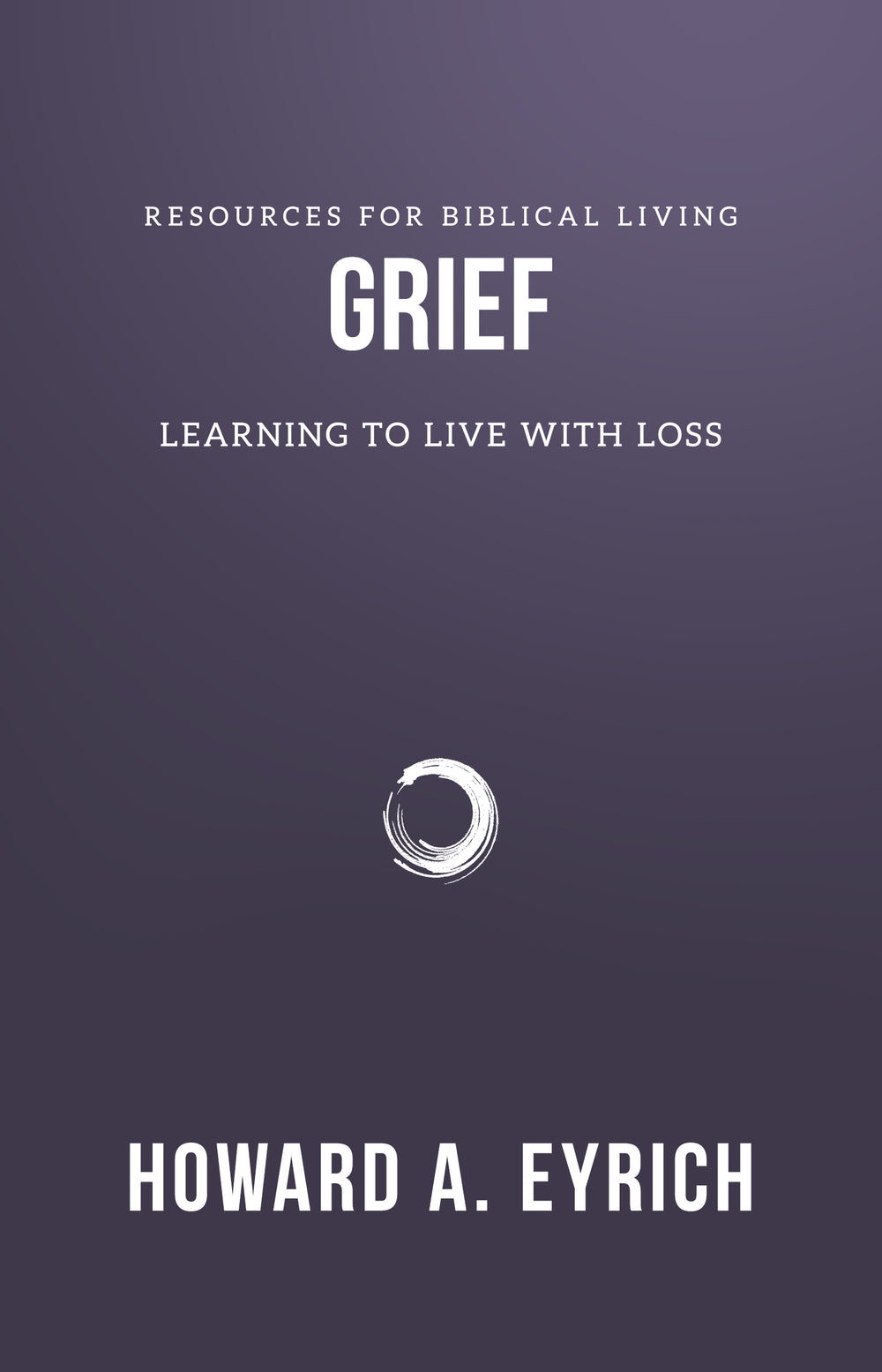 9781596382039-rbl-grief-learning-to-live-with-loss-eyrich-howard-a