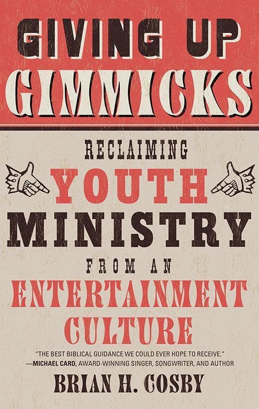9781596383944-Cosby-Giving-up-gimmicks-Reclaiming-youth-ministry-from-an-entertainment-culture