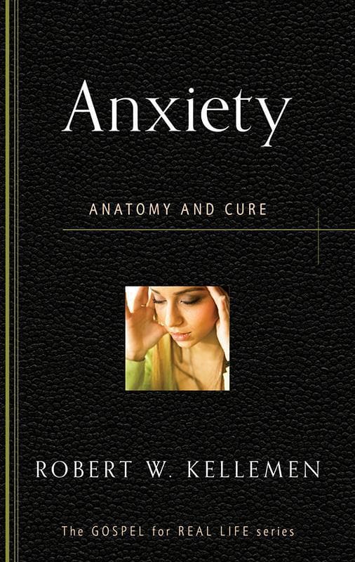 9781596384187-Kellemen-Anxiety-Anatomy-and-cure