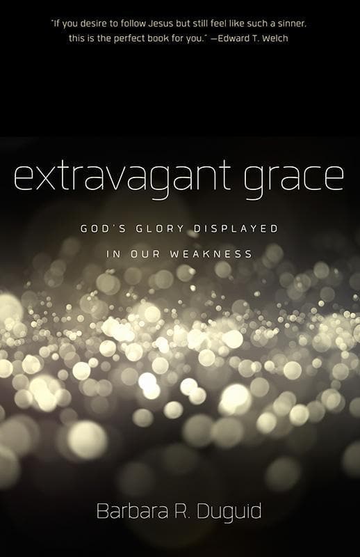 9781596384491-Duguid-Extravagant-grace-God-s-glory-displayed-in-our-weakness