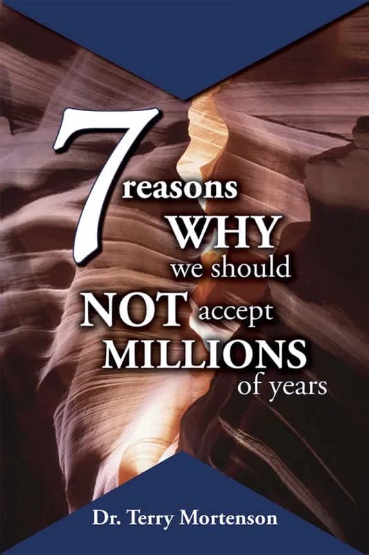 9781600920363-7-reasons-why-we-should-not-accept-millions-of-years-dr-terry-mortenson