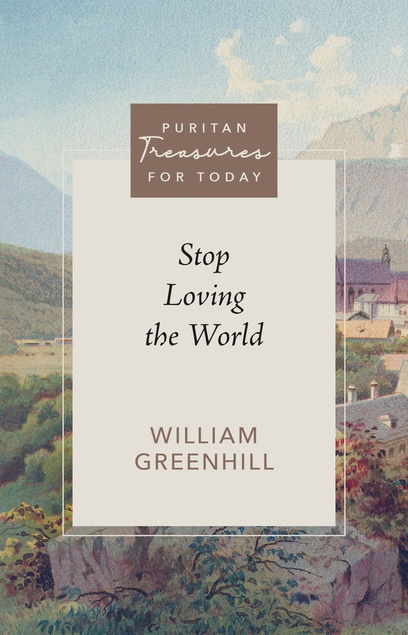 9781601781185-ptft-stop-loving-the-world-greenhill-william-new
