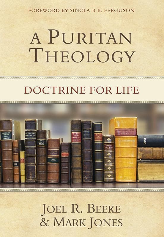9781601781666-Beeke-Jones-A-puritan-theology-Doctrine-for-life