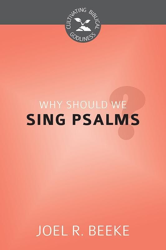 9781601784155-Beeke-CBG-Why-should-we-sing-psalms