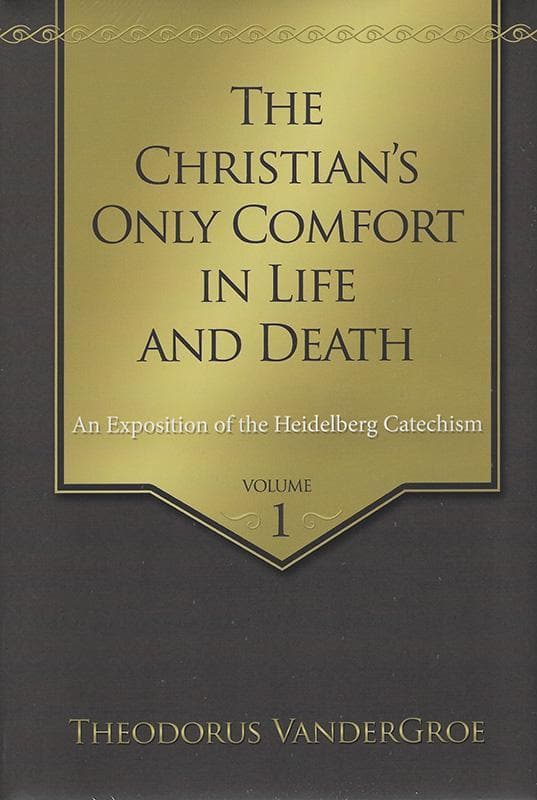 9781601784988-Vandergroe-The-Christian-s-only-comfort-in-life-and-death